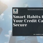 Smart Habits to Keep Your Credit Card Secure Smart Habits to Keep Your Credit Card Secure